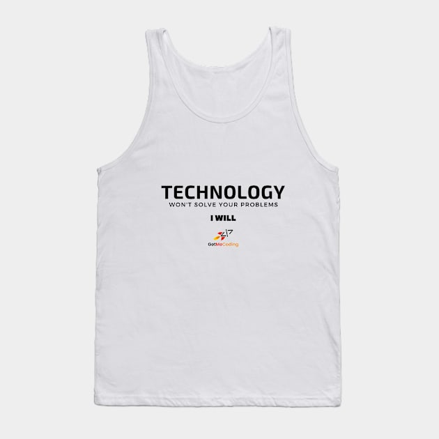 Technology Won't Solve Your Problem - I Will Tank Top by GetMeCoding.com Gear